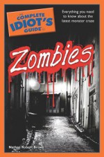 The Complete Idiot's Guide to Zombies - Nathan Brown