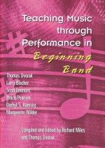 Teaching Music through Performance in Beginning Band - Larry Blocher, Scott Emmons, Bruce Pearson, Darhyl S. Ramsey, Marguerite Wilder, Thomas Dvorak, Richard Miles