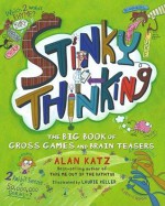 Stinky Thinking: The Big Book of Gross Games and Brain Teasers - Alan Katz