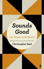 Sounds Good: 101 Poems to Be Heard - Christopher Reid