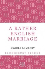 A Rather English Marriage. Angela Lambert - Angela Lambert