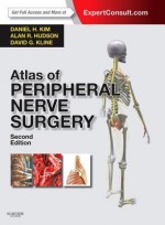 Atlas of Peripheral Nerve Surgery: Expert Consult - Online and Print - Daniel H. Kim, Alan R. Hudson, David G. Kline