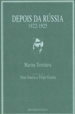 Depois da Rússia 1922-1925 - Marina Tsvetaeva, Nina Guerra, Filipe Guerra