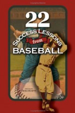 22 Success Lessons From Baseball - Ron White