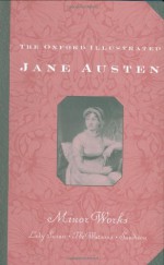 The Oxford Illustrated Jane Austen: Volume VI: Minor Works - R.W. Chapman, Jane Austen