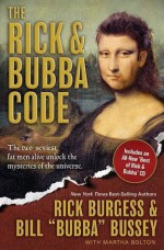 The Rick & Bubba Code: The Two Sexiest Fat Men Alive Unlock the Mysteries of the Universe [With Best or Rick and Bubba CD] - Rick Burgess, Bill "Bubba" Bussey