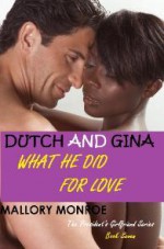 DUTCH AND GINA: WHAT HE DID FOR LOVE - Mallory Monroe