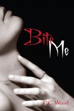 Bite Me - C.C. Wood