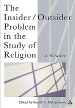 The Insider/Outsider Problem in the Study of Religion: A Reader - Russell McCutcheon