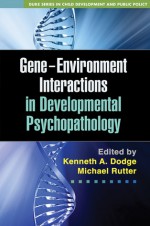 Gene-Environment Interactions in Developmental Psychopathology - Kenneth A. Dodge, Michael Rutter