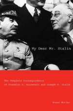 My Dear Mr. Stalin: The Complete Correspondence of Franklin D. Roosevelt and Joseph V. Stalin - Susan Butler, Arthur M. Schlesinger Jr.