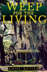 Weep for the Living - Anne Butler, Abigail Padgett