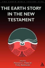 The Earth Story in the New Testament: Volume 5 - Vicky Balabanski, Norman C. Habel