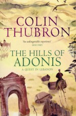 The Hills of Adonis: A Journey in Lebanon - Colin Thubron