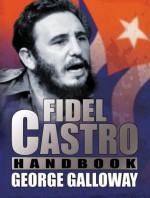 Fidel Castro Handbook - George Galloway