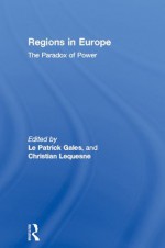 Regions in Europe: The Paradox of Power (Routledge Research in European Public Policy) - Patrick Le Gales, Christian Lequesne