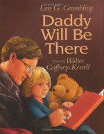 Daddy Will Be There - Lois G. Grambling, Walter Gaffney-Kessell