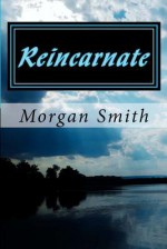 Reincarnate - Morgan Smith