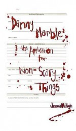 Danny Marble and the Application for Non-Scary Things - Jessica McHugh