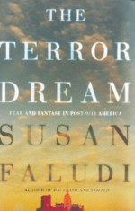 The Terror Dream: Fear and Fantasy in Post-9/11 America - Susan Faludi