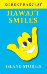 Hawaiʻi Smiles: Island Stories - Robert Barclay