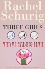 Three Girls and a Leading Man - Rachel Schurig