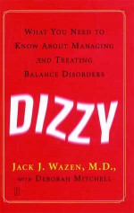 Dizzy: What You Need to Know About Managing and Treating Balance Disorders - Jack J. Wazen, Deborah Mitchell