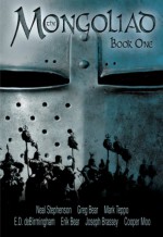 The Mongoliad: Book One - Neal Stephenson, Greg Bear, Mark Teppo, Erik Bear, Joseph Brassey, E.D. deBirmingham, Cooper Moo