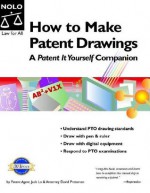 How to Make Patent Drawings: A Patent It Yourself Companion - Jack Lo, David Pressman