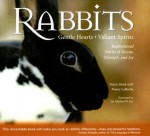 Rabbits: Gentle Hearts, Valiant Spirits: Inspirational Stories of Rescue, Triumph, and Joy - Marie Mead, Nancy LaRoche