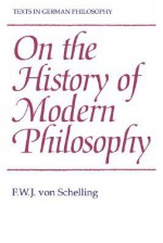 On the History of Modern Philosophy (Texts in German Philosophy) - Friedrich Wilhelm Joseph Schelling, Andrew Bowie