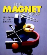 The Magnet Book - Shar Levine, Leslie Johnstone