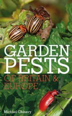 Garden Pests of Britain & Europe. Michael Chinery - Chinery, Michael Chinery