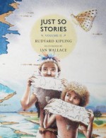 Just So Stories, Volume II - Rudyard Kipling, Ian Wallace