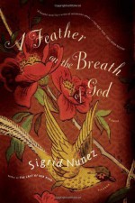 A Feather on the Breath of God: A Novel - Sigrid Nunez