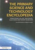 The Primary Science and Technology Encyclopedia - Chris Collier, Dan Davies, Alan Howe