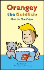 Orangey the Goldfish: Meet the New Puppy (Orangey the Goldfish, #5) - Eddie Bee, Teri Lee