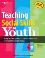 Teaching Social Skills to Youth: A Step-By-Step Guide to 182 Basic to Complex Skills Plus Helpful Teaching Techniques [With CDROM] - Tom Dowd, Tom Dowd, M.A.