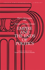 Empire and the Ends of Politics: Plato's Menexenus and Pericles' Funeral Oration - Plato, Devin Stauffer, Albert Keith Whitaker, Susan Collins, Pericles