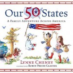 Our 50 States: A Family Adventure Across America - Lynne Cheney, Robin Preiss Glasser