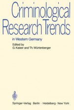 Criminological Research Trends in Western Germany: German Reports to the 6th International Congress on Criminology in Madrid 1970 - G. Kaiser, Thomas Wurtenberger