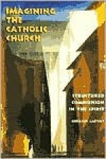 Imagining the Catholic Church: Structured Communion in the Spirit - Rembert G. Weakland