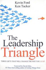 The Leadership Triangle - Kevin Ford, Ken Tucker