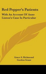 Red Pepper's Patients: With an Account of Anne Linton's Case in Particular - Grace S. Richmond