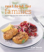 Great Food For Families: Child Friendly Food That Adults Will Love Too - Fran Warde