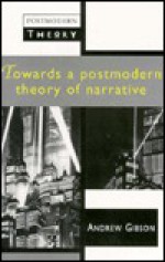 Towards a Postmodern Theory of Narrative: An Anthology - Andrew Gibson