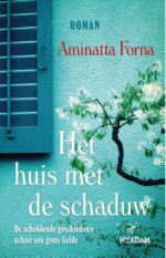 Het huis met de schaduw - Aminatta Forna, Aleid van Eekelen-Benders, Marijke Versluys