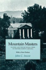 Mountain Masters: Slavery and the Sectional Crisis in Western North Carolina - John C. Inscoe