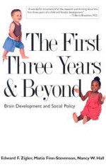 The First Three Years and Beyond: Brain Development and Social Policy - Edward F. Zigler, Matia Finn-Stevenson, Nancy Wilson Hall