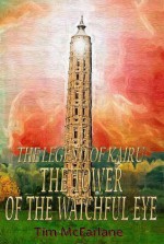 The Tower Of The Watchful Eye (The Legend Of Kairu) - Tim McFarlane